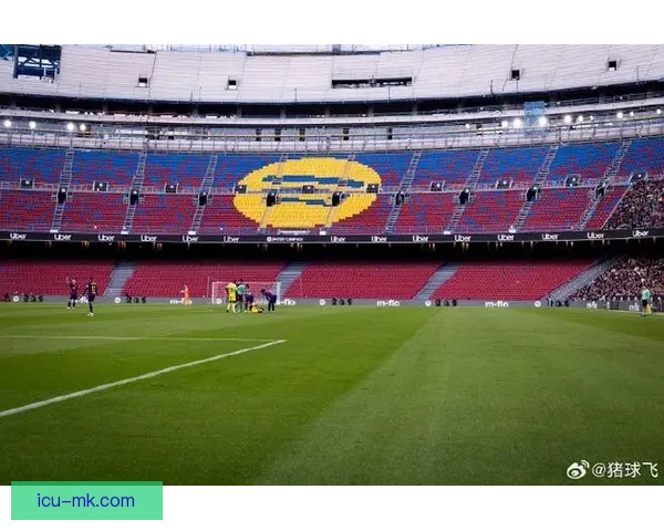 巴塞罗那因诺坎普球场翻修延期决定推迟主场回归时间